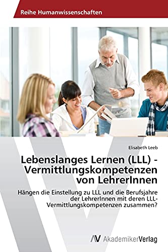 Lebenslanges Lernen (LLL) - Vermittlungskompetenzen von LehrerInnen: Hängen die Einstellung zu LLL und die Berufsjahre der LehrerInnen mit deren LLL-Vermittlungskompetenzen zusammen?