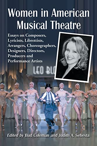 Women in American Musical Theatre: Essays on Composers, Lyricists, Librettists, Arrangers, Choreographers, Designers, Directors, Producers and Performance Artists