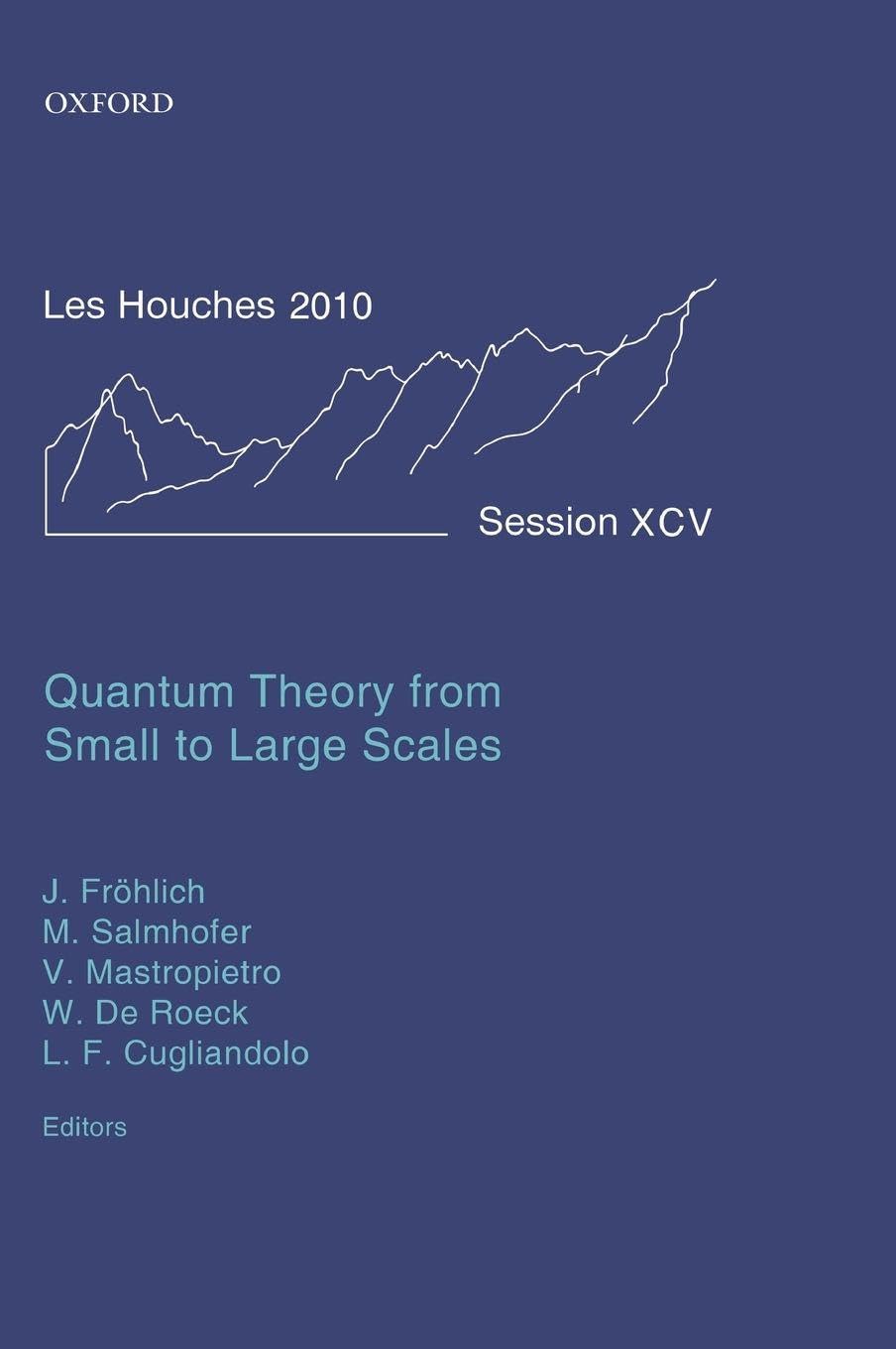 Quantum Theory from Small to Large Scales: Lecture Notes of the Les Houches Summer School: Volume 95, August 2010