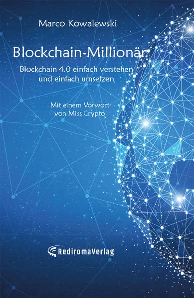Blockchain-Millionär: Blockchain 4.0 einfach verstehen und einfach umsetzen