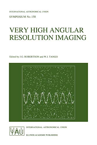 Very High Angular Resolution Imaging: Proceedings of the 158th Symposium of the International Astronomical Union, held at the Women’s College, ... Astronomical Union Symposia, 158, Band 158)