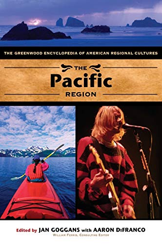 The Pacific Region: The Greenwood Encyclopedia of American Regional Cultures