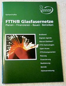 FTTH/B Glasfasernetzte Planen - Finanzieren - Bauen - Betreiben