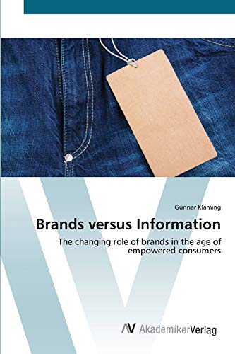 Brands versus Information: The changing role of brands in the age of empowered consumers