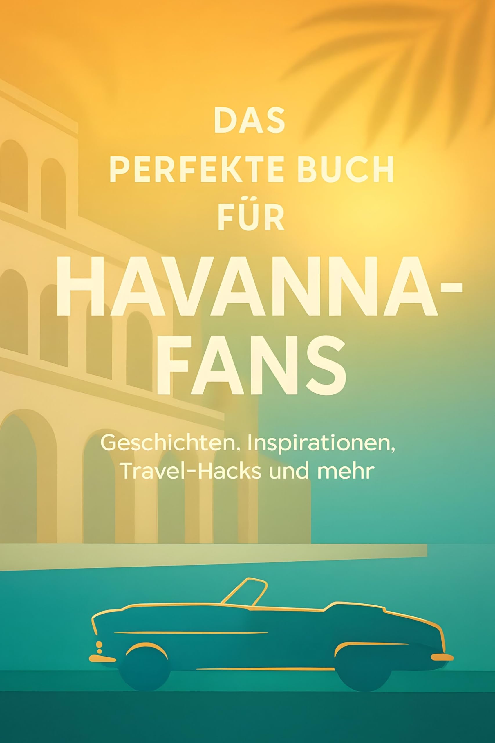 Das perfekte Buch für Havanna-Fans: Geschichten, Inspirationen, Travel-Hacks und mehr