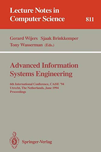 Advanced Information Systems Engineering: 6th International Conference, CAiSE '94, Utrecht, The Netherlands, June 6 - 10, 1994. Proceedings (Lecture Notes in Computer Science, 811, Band 811)