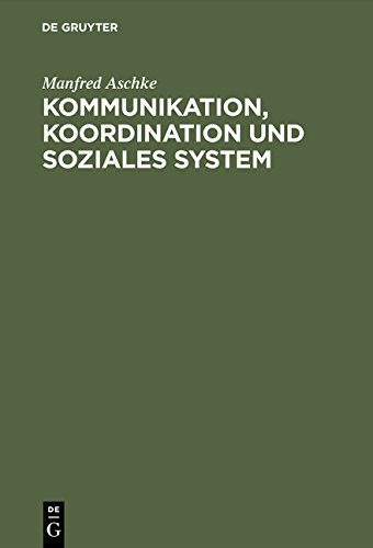 Kommunikation, Koordination und soziales System: Theoretische Grundlagen für die Erklärung der Evolution von Kultur und Gesellschaft