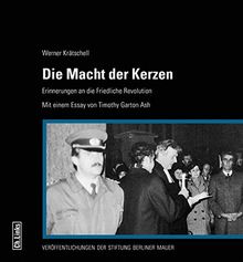 Die Macht der Kerzen: Erinnerungen an die Friedliche Revolution Mit einem Essay von Timothy Garton Ash