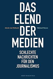 Das Elend der Medien: Schlechte Nachrichten für den Journalismus