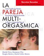 La pareja multiorgásmica, secretos sexuales que toda pareja debería conocer : cómo incrementar espectacularmente el placer, la intimidad y la capacidad sexual (Mantak Chia)