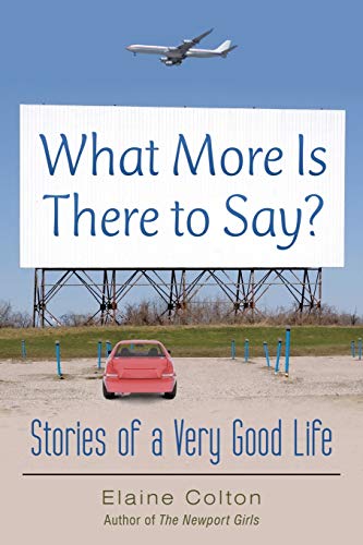 What More Is There to Say?: Stories of a Very Good Life