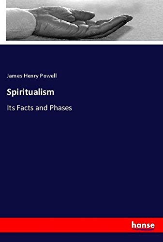 Spiritualism: Its Facts and Phases