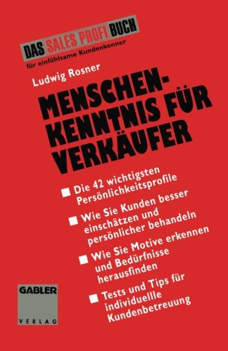 Menschenkenntnis für Verkäufer: Die 42 wichtigsten Kunden-Typen besser einschätzen, persönlicher behandeln, individueller betreuen