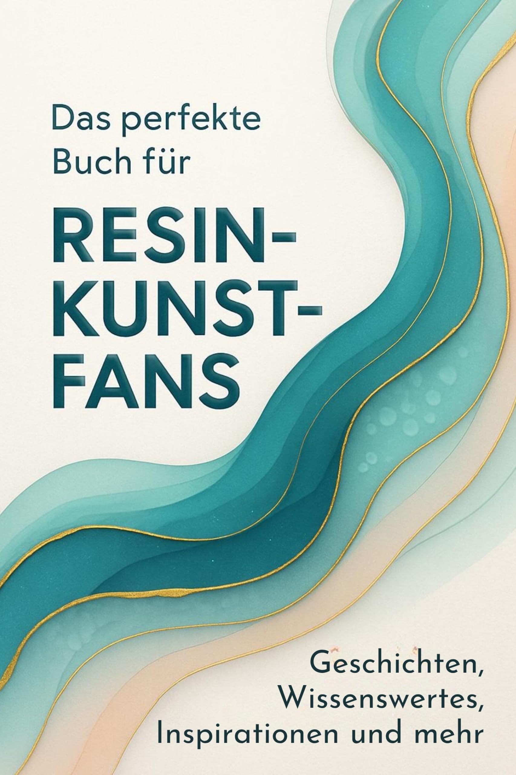 Das perfekte Buch für Resin-Kunst-Fans: Geschichten, Wissenswertes, Inspirationen und mehr