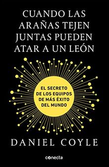 Cuando las arañas tejen juntas pueden atar a un león : el secreto de los equipos de más éxito del mundo (Conecta)