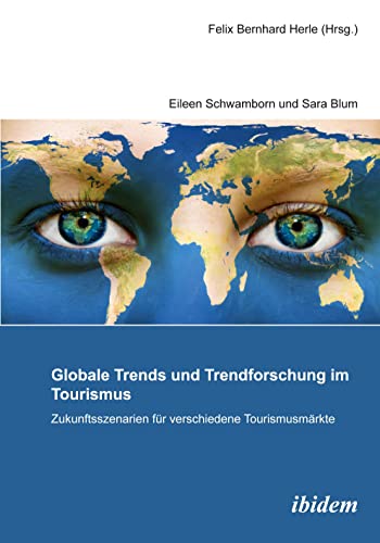 Globale Trends und Trendforschung im Tourismus – Zukunftsszenarien für verschiedene Tourismusmärkte