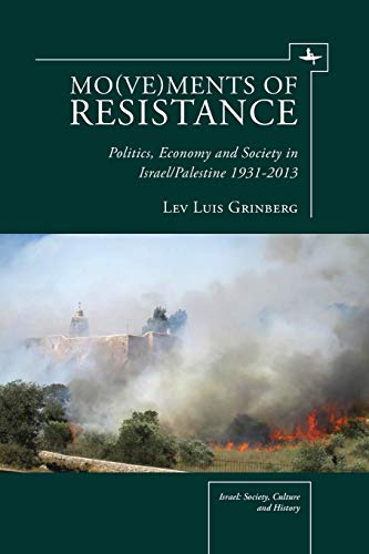 Mo(ve)ments of Resistance: Politics, Economy and Society in Israel/Palestine, 1931–2013 (Israel: Society, Culture, and History)