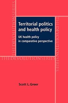 Territorial Politics and Health Policy: UK Health Policy in Comparative Perspective (The Devolution Series)
