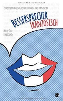 Bessersprecher Französisch: 150 Redewendungen für ein ausdrucksstarkes Französisch (+ E-Book inside)