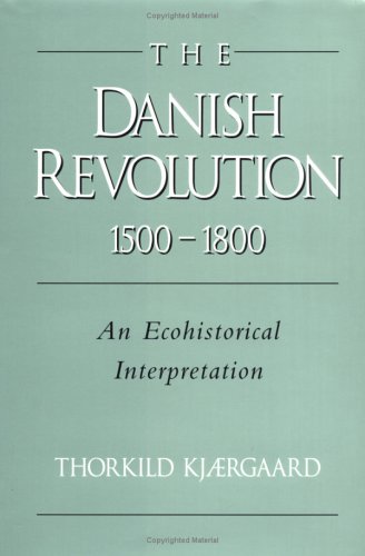 The Danish Revolution, 1500–1800: An Ecohistorical Interpretation (Studies in Environment and History)