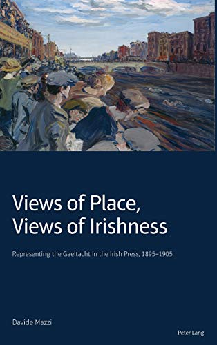 Views of Place, Views of Irishness: Representing the Gaeltacht in the Irish Press, 1895-1905