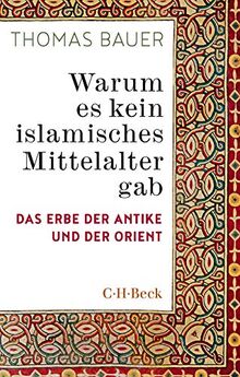 Warum es kein islamisches Mittelalter gab: Das Erbe der Antike und der Orient