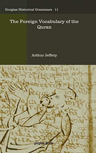 The Foreign Vocabulary of the Quran (Gorgias Historical Grammars, Band 11)
