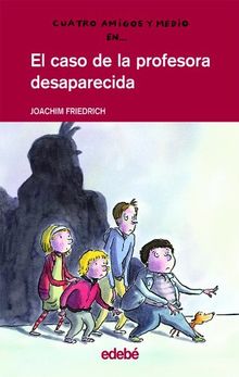 El caso de la profesora desaparecida (Cuatro amigos y medio, Band 1)