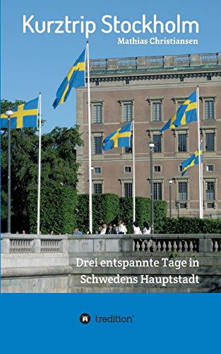 Kurztrip Stockholm: Drei entspannte Tage in Schwedens Hauptstadt: Wertvolle Insider-Tipps für ein unvergessliches Wochenende