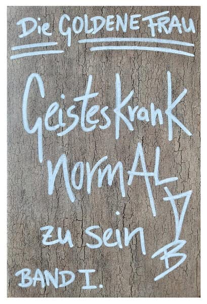 Geisteskrank, NORMAL zu SEIN: Band 1