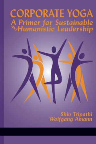 Corporate Yoga: A Primer for Sustainable and Humanistic Leadership