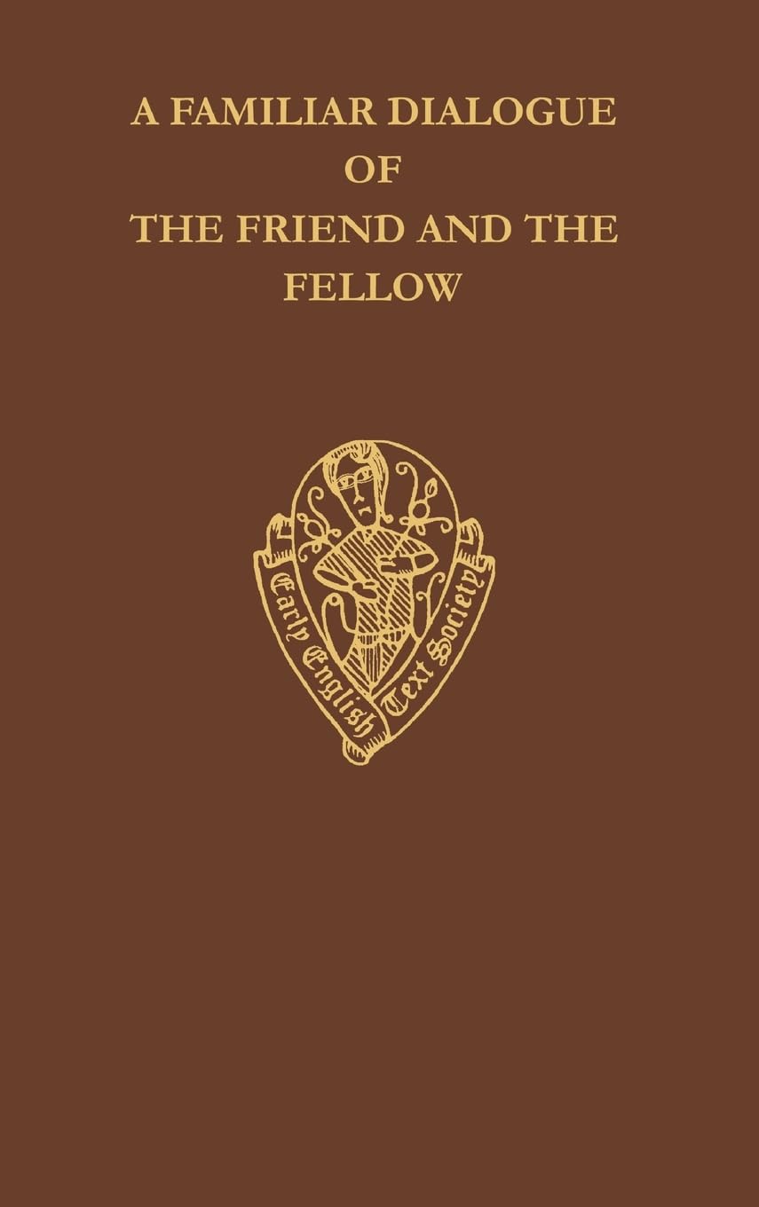 FAMILIAR DIALOGUE FRIEND EETSO: C 295 C (EARLY ENGLISH TEXT SOCIETY ORIGINAL SERIES, Band 295)