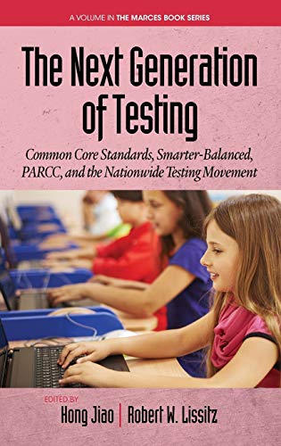 The Next Generation of Testing: Common Core Standards, Smarter-Balanced, PARCC, and the Nationwide Testing Movement (HC) (The Marces Book Series)