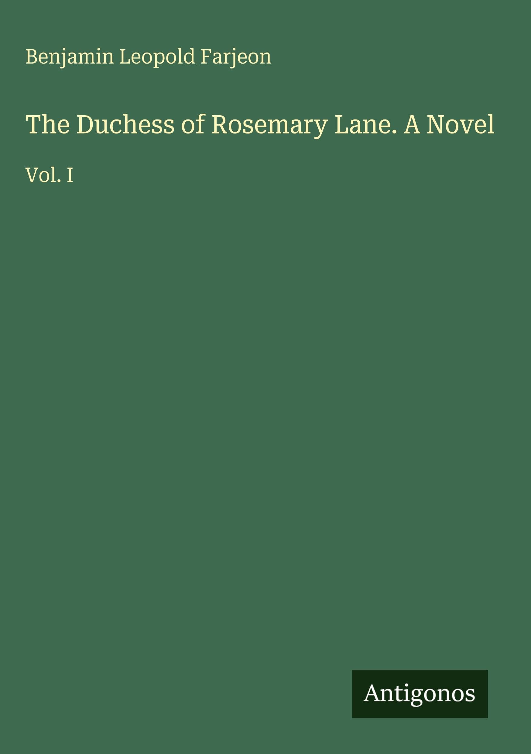 The Duchess of Rosemary Lane. A Novel: Vol. I