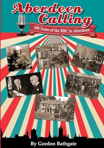 Aberdeen Calling: 100 Years of the BBC in Aberdeen