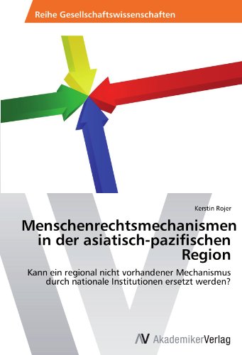 Menschenrechtsmechanismen in der asiatisch-pazifischen Region: Kann ein regional nicht vorhandener Mechanismus durch nationale Institutionen ersetzt werden?