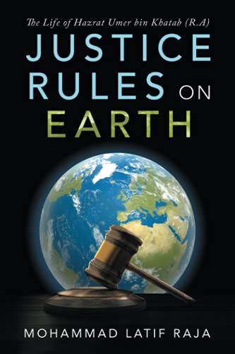 Justice Rules on Earth: The Life of Hazrat Umer bin Khatab (R.A)