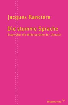 Die stumme Sprache: Essay über die Widersprüche der Literatur