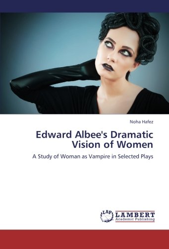 Edward Albee's Dramatic Vision of Women: A Study of Woman as Vampire in Selected Plays