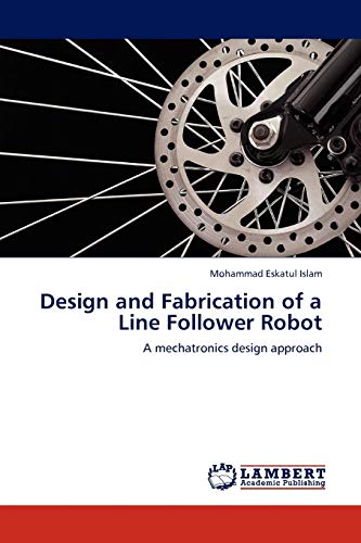 Design and Fabrication of a Line Follower Robot: A mechatronics design approach