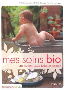 Mes soins bio : 40 recettes pour bébé et maman