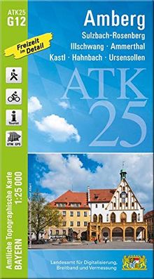 ATK25-G12 Amberg (Amtliche Topographische Karte 1:25000): Sulzbach-Rosenberg, Illschwang, Ammerthal, Kastl, Hahnbach, Ursensollen (ATK25 Amtliche Topographische Karte 1:25000 Bayern)