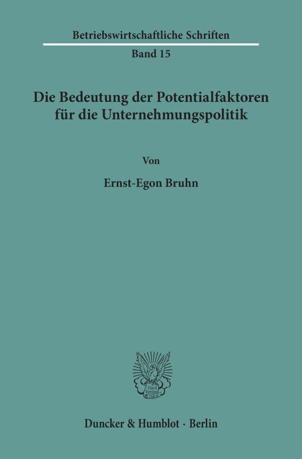 Die Bedeutung der Potentialfaktoren für die Unternehmungspolitik.