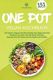 One Pot vegan Kochbuch: 151 leckere, vegane One Pot Gerichte. Das vegane One pot Kochbuch mit vielen One Pot Pasta Gerichten. Gesunde One Pot Meals auch für Kinder und Familien.