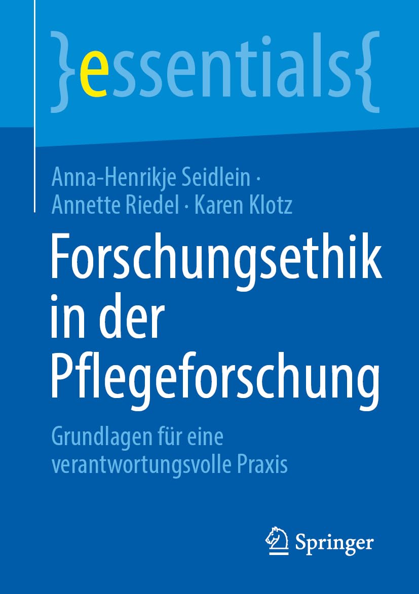 Forschungsethik in der Pflegeforschung: Grundlagen für eine verantwortungsvolle Praxis (essentials)