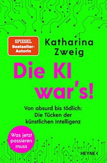 Die KI war’s!: Von absurd bis tödlich: Die Tücken der künstlichen Intelligenz