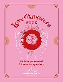 Love answers book : le livre qui répond à toutes tes questions