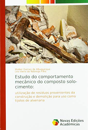 Estudo do comportamento mecânico do composto solo-cimento:: utilização de resíduos provenientes da construção e demolição para uso como tijolos de alvenaria