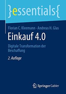 Einkauf 4.0: Digitale Transformation der Beschaffung (essentials)