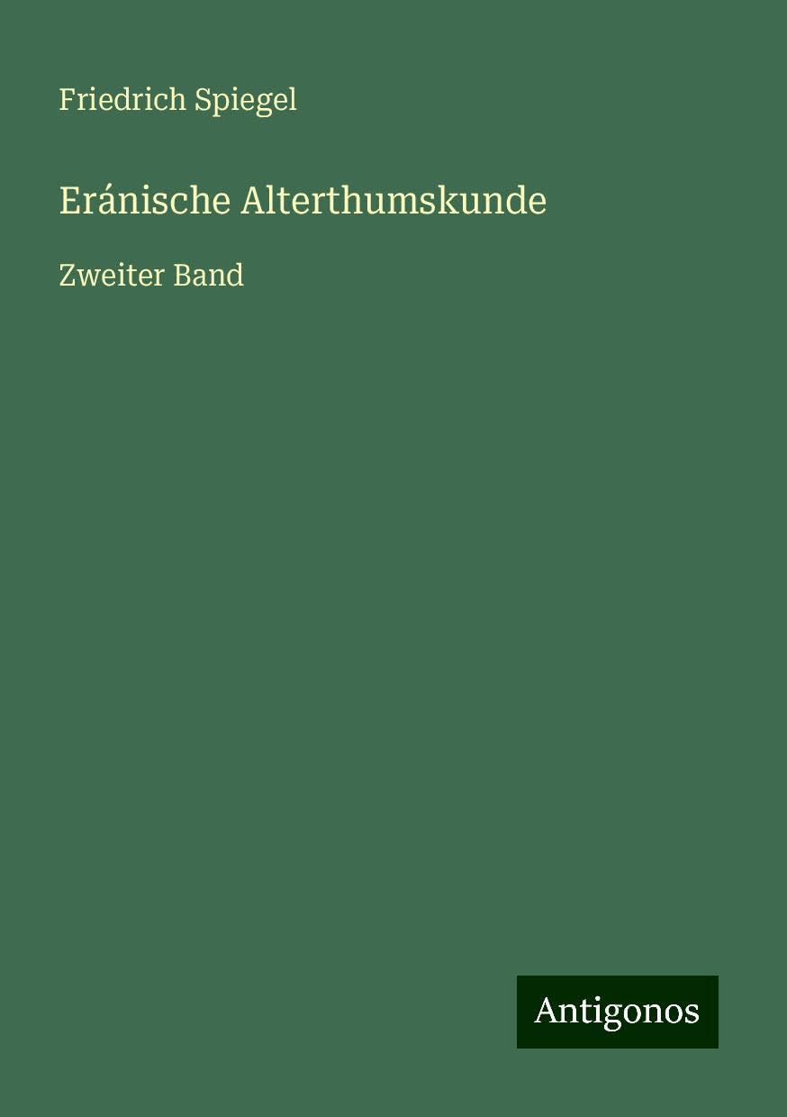 Eránische Alterthumskunde: Zweiter Band